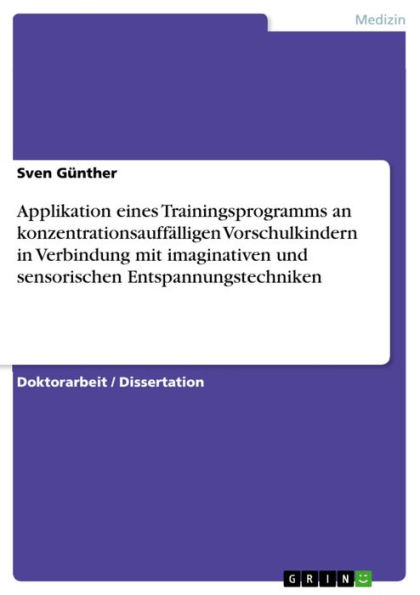 Applikation eines Trainingsprogramms an konzentrationsauffälligen Vorschulkindern in Verbindung mit imaginativen und sensorischen Entspannungstechniken