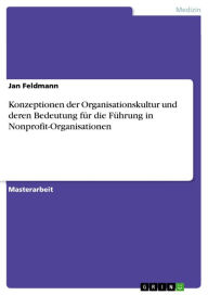 Title: Konzeptionen der Organisationskultur und deren Bedeutung für die Führung in Nonprofit-Organisationen, Author: Jan Feldmann