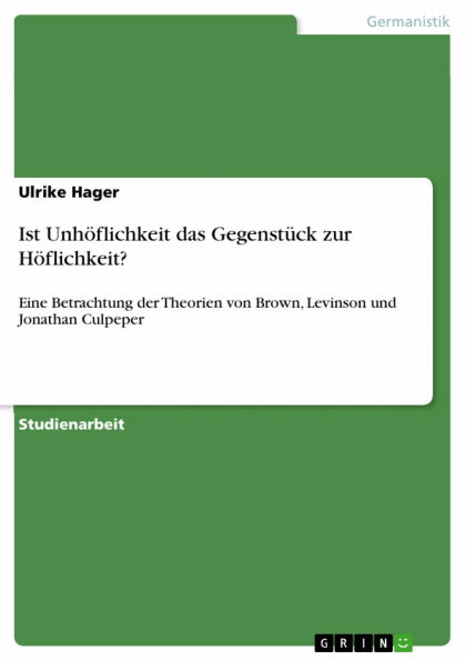 Ist Unhöflichkeit das Gegenstück zur Höflichkeit?: Eine Betrachtung der Theorien von Brown, Levinson und Jonathan Culpeper