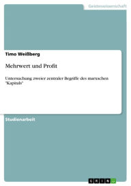 Title: Mehrwert und Profit: Untersuchung zweier zentraler Begriffe des marxschen 'Kapitals', Author: Timo Weißberg