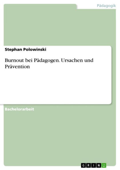 Burnout bei Pädagogen. Ursachen und Prävention: Ursachen und Prävention