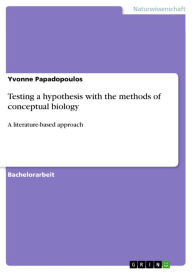 Title: Testing a hypothesis with the methods of conceptual biology: A literature-based approach, Author: Yvonne Papadopoulos