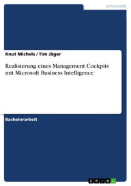 Title: Realisierung eines Management Cockpits mit Microsoft Business Intelligence, Author: Knut Michels