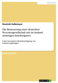 Title: Die Besteuerung einer deutschen Personengesellschaft mit im Ausland ansässigen Anteilseignern: Unter besonderer Berücksichtigung von Sondervergütungen, Author: Dominik Halbmeyer