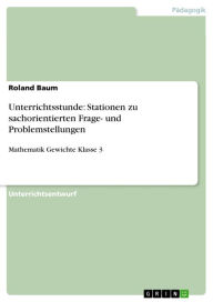 Title: Unterrichtsstunde: Stationen zu sachorientierten Frage- und Problemstellungen: Mathematik Gewichte Klasse 3, Author: Roland Baum