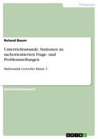 Title: Unterrichtsstunde: Stationen zu sachorientierten Frage- und Problemstellungen: Mathematik Gewichte Klasse 3, Author: Roland Baum