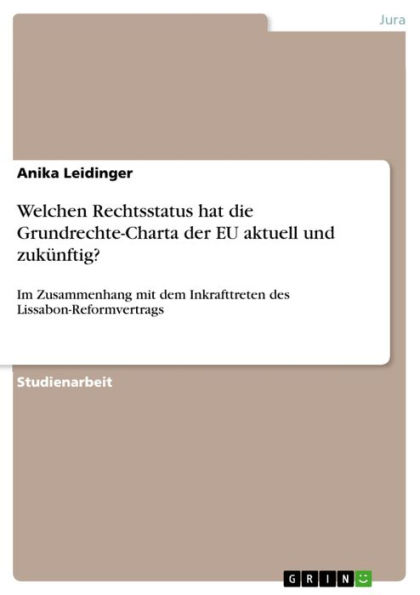 Welchen Rechtsstatus hat die Grundrechte-Charta der EU aktuell und zukünftig?: Im Zusammenhang mit dem Inkrafttreten des Lissabon-Reformvertrags