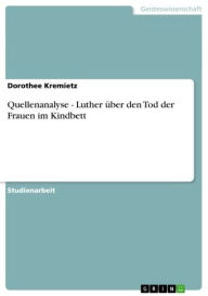 Title: Quellenanalyse - Luther über den Tod der Frauen im Kindbett: Luther über den Tod der Frauen im Kindbett, Author: Dorothee Kremietz