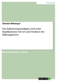 Title: Das Inklusionsparadigma und seine Implikationen für Art und Struktur des Hilfeangebotes, Author: Christel Rittmeyer