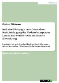 Title: Inklusive Pädagogik unter besonderer Berücksichtigung der Förderschwerpunkte Lernen und soziale sowie emotionale Entwicklung: Implikationen und aktueller Handlungsbedarf bezogen auf Studienangebot, Didaktik und insbesondere Diagnostik, Author: Christel Rittmeyer