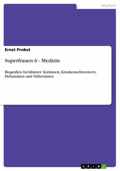 Superfrauen 6 - Medizin: Biografien berühmter Ärztinnen, Krankenschwestern, Hebammen und Stifterinnen