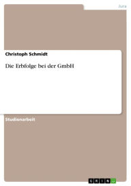 Title: Die Erbfolge bei der GmbH, Author: Christoph Schmidt