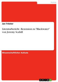 Title: Literaturbericht - Rezension zu 'Blackwater' von Jeremy Scahill: Rezension zu 'Blackwater' von Jeremy Scahill, Author: Jan Tröster