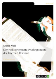 Title: Der risikoorientierte Prüfungsansatz der Internen Revision, Author: Andrea Pross