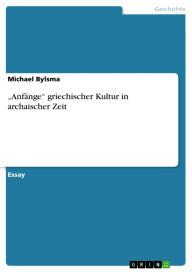 Title: Anfänge griechischer Kultur in archaischer Zeit, Author: Michael Bylsma