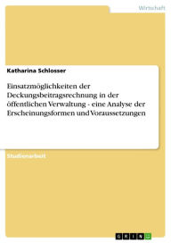 Title: Einsatzmöglichkeiten der Deckungsbeitragsrechnung in der öffentlichen Verwaltung - eine Analyse der Erscheinungsformen und Voraussetzungen: eine Analyse der Erscheinungsformen und Voraussetzungen, Author: Katharina Schlosser