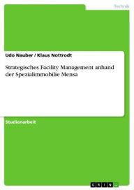 Title: Strategisches Facility Management anhand der Spezialimmobilie Mensa, Author: Udo Nauber