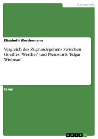 Title: Vergleich des Zugrundegehens zwischen Goethes 'Werther' und Plenzdorfs 'Edgar Wiebeau', Author: Elisabeth Werdermann