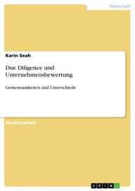 Title: Due Diligence und Unternehmensbewertung: Gemeinsamkeiten und Unterschiede, Author: Karin Seah