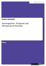 Title: Arteriogenesis - Prognosis and Therapeutical Potential: Prognosis and Therapeutical Potential, Author: Darius Henatsch