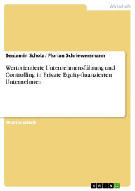 Title: Wertorientierte Unternehmensführung und Controlling in Private Equity-finanzierten Unternehmen, Author: Benjamin Scholz