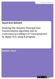 Title: Studying The Iterative Principal Axis Transformation algorithm and its correctness according to X^2-test proposed by Rippe D.D. using R program, Author: Seyed Amir Beheshti