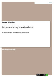 Title: Personenbezug von Geodaten: Studienarbeit im Datenschutzrecht, Author: Lasse Walther