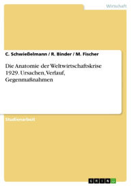 Title: Die Anatomie der Weltwirtschaftskrise 1929. Ursachen, Verlauf, Gegenmaßnahmen: Ursachen - Verlauf - Gegenmaßnahmen, Author: C. Schwießelmann