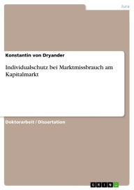 Title: Individualschutz bei Marktmissbrauch am Kapitalmarkt, Author: Konstantin von Dryander