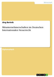 Title: Mitunternehmerschaften im Deutschen Internationalen Steuerrecht, Author: Jörg Bartnik