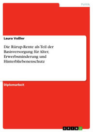 Title: Die Rürup-Rente als Teil der Basisversorgung für Alter, Erwerbsminderung und Hinterbliebenenschutz, Author: Laura Voßler