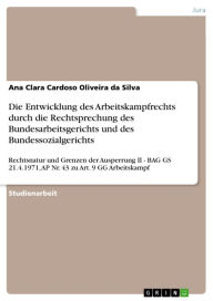 Title: Die Entwicklung des Arbeitskampfrechts durch die Rechtsprechung des Bundesarbeitsgerichts und des Bundessozialgerichts: Rechtsnatur und Grenzen der Ausperrung II - BAG GS 21.4.1971, AP Nr. 43 zu Art. 9 GG Arbeitskampf, Author: Ana Clara Cardoso Oliveira da Silva