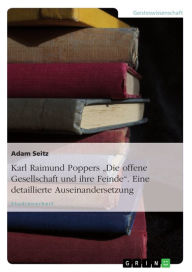 Title: Karl Raimund Poppers 'Die offene Gesellschaft und ihre Feinde'. Eine detaillierte Auseinandersetzung: Eine detaillierte Auseinandersetzung, Author: Adam Seitz