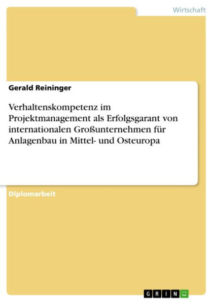 Verhaltenskompetenz im Projektmanagement als Erfolgsgarant von internationalen Großunternehmen für Anlagenbau in Mittel- und Osteuropa