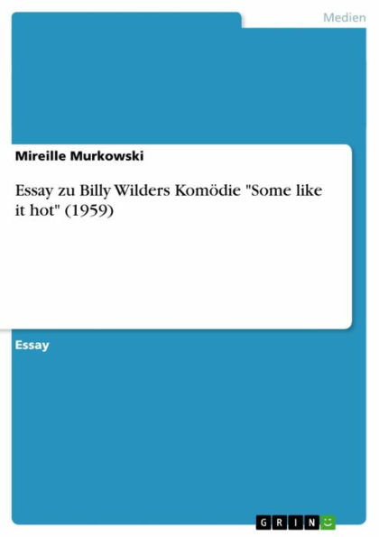 Essay zu Billy Wilders Komödie 'Some like it hot' (1959)