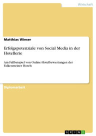 Title: Erfolgspotenziale von Social Media in der Hotellerie: Am Fallbeispiel von Online-Hotelbewertungen der Falkensteiner Hotels, Author: Matthias Wieser