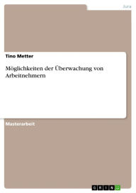 Title: Möglichkeiten der Überwachung von Arbeitnehmern, Author: Tino Metter