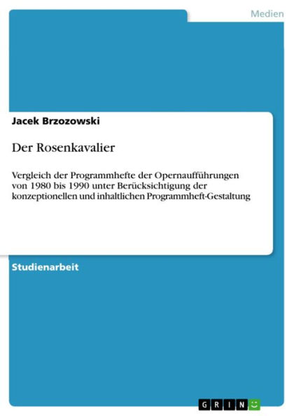 Der Rosenkavalier: Vergleich der Programmhefte der Opernaufführungen von 1980 bis 1990 unter Berücksichtigung der konzeptionellen und inhaltlichen Programmheft-Gestaltung