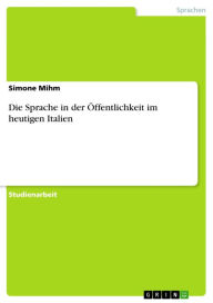 Title: Die Sprache in der Öffentlichkeit im heutigen Italien, Author: Simone Mihm