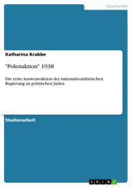 Title: 'Polenaktion' 1938: Die erste Ausweiseaktion der nationalsozialistischen Regierung an polnischen Juden, Author: Katharina Krabbe