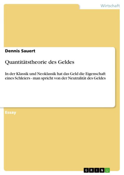 Quantitätstheorie des Geldes: In der Klassik und Neoklassik hat das Geld die Eigenschaft eines Schleiers - man spricht von der Neutralität des Geldes