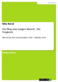 Title: Der Weg zum Langen Marsch - Ein Vergleich: Mao in der Zeit von Dezember 1932 - Oktober 1934, Author: Mike Bernd