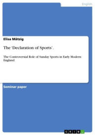 Title: The 'Declaration of Sports'.: The Controversial Role of Sunday Sports in Early Modern England., Author: Elisa Mätzig