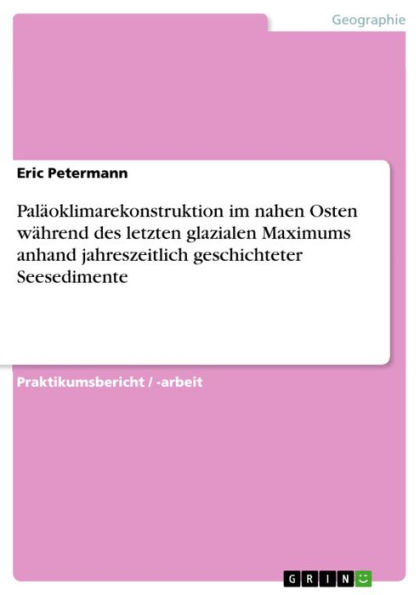 Paläoklimarekonstruktion im nahen Osten während des letzten glazialen Maximums anhand jahreszeitlich geschichteter Seesedimente