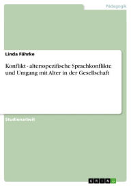 Title: Konflikt - altersspezifische Sprachkonflikte und Umgang mit Alter in der Gesellschaft, Author: Linda Fährke
