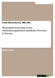 Title: Wegzugsbesteuerung versus Niederlassungsfreiheit natürlicher Personen in Europa, Author: Frank Winnenbrock