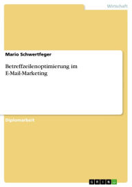 Title: Betreffzeilenoptimierung im E-Mail-Marketing, Author: Mario Schwertfeger