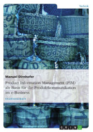 Title: Product Information Management (PIM) als Basis für die Produktkommunikation im e-Business, Author: Manuel Dirnhofer