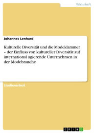 Title: Kulturelle Diversität und die Modeklammer - der Einfluss von kultureller Diversität auf international agierende Unternehmen in der Modebranche, Author: Johannes Lenhard