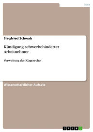 Title: Kündigung schwerbehinderter Arbeitnehmer: Verwirkung des Klagerechts, Author: Siegfried Schwab